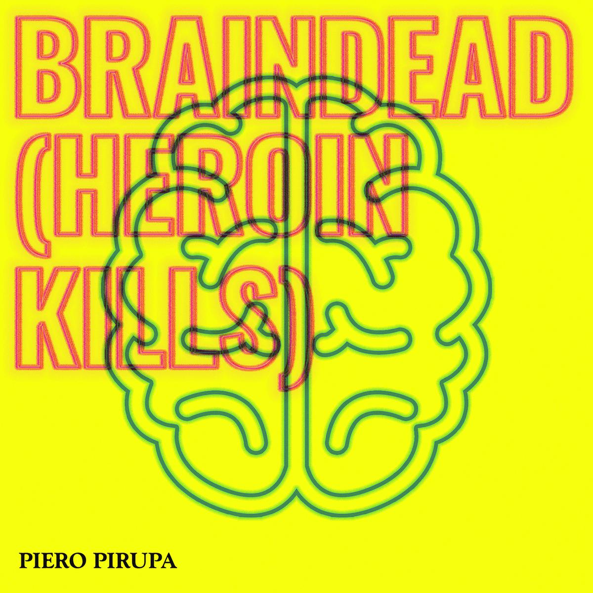 Piero Pirupa - "Braindead (Heroin Kills)" single artwork