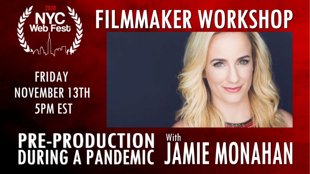 Red background image with text around it saying "Filmamaker Workshop" at the top, with "Pre-Production during a pandemic with Jamie Monahan" at the bottom, with the 2020 NYC Web Fest to the left and a photo of Jamie Monahan who has shoulder-length blonde hair, to the right.