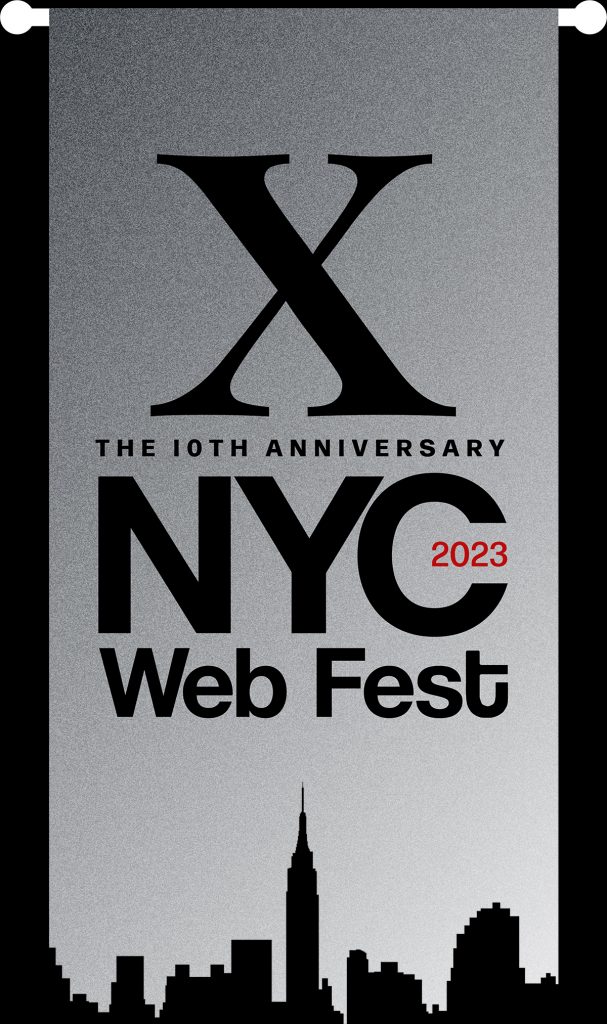 Official logo of the tenth annual NYC Web Fest of 2023, which has the NYC skyline at the bottom in black, with a grey background that has the letter "X" at the top in a huge font size, with the words "The Tenth Anniversary" underneath and then the words "NYC Web Fest 2023" in big lettering under that.
