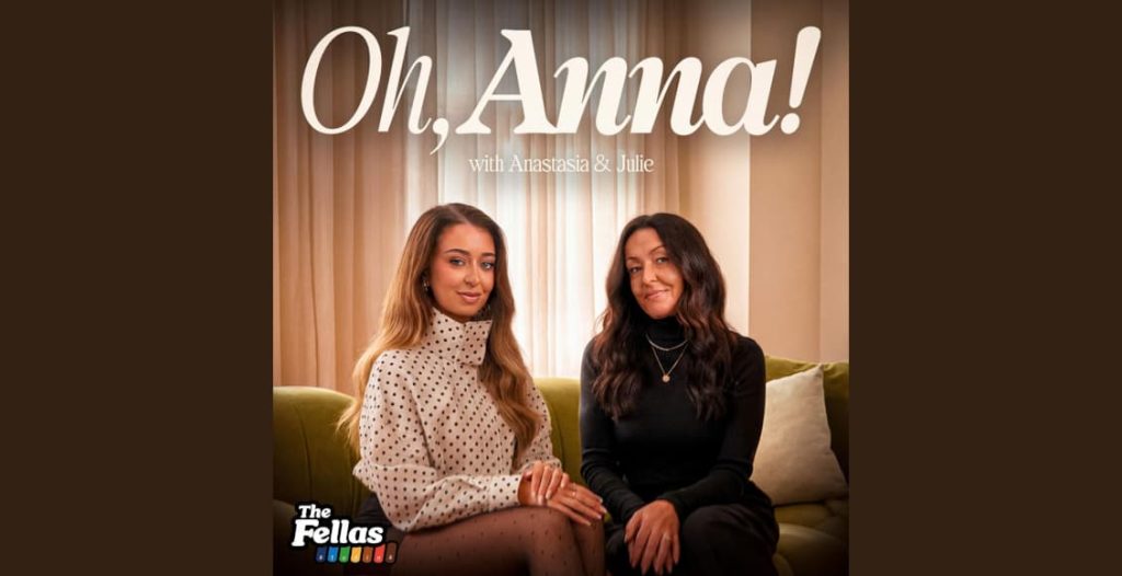 Oh, Anna! podcast with Anastasia Kingsnorth and her mum Julie Stanton
